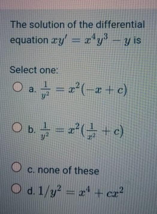 The Solution Of The Differential Equation Xy X Y3 Y Is Select One O A X C O B Z C Od C None Of These 1