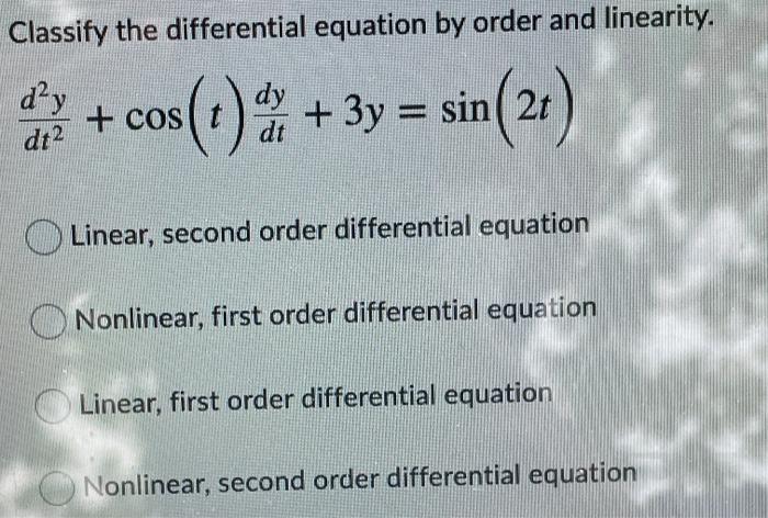 Classify The Differential Equation By Order And Linearity Dy Cos St 1 3y Sin Sin 2 Dt2 Linear Second Order Dif 1