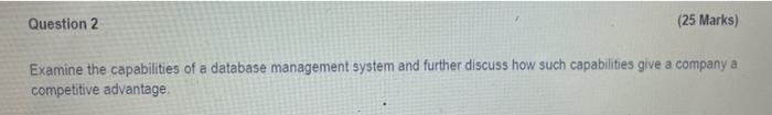 Question 2 25 Marks Examine The Capabilities Of A Database Management System And Further Discuss How Such Capabilities 1