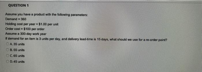 Question 1 Assume You Have A Product With The Following Parameters Demand 360 Holding Cost Per Year 1 00 Per Unit 1