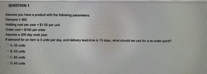 Question 1 Assume You Have A Product With The Following Parameters Demand 360 Holding Cost Per Year 1 00 Per Unit 1