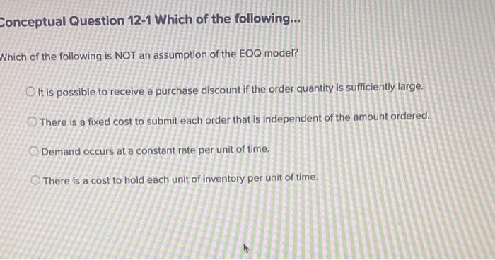 Conceptual Question 12 1 Which Of The Following Which Of The Following Is Not An Assumption Of The Eoq Model It Is P 1