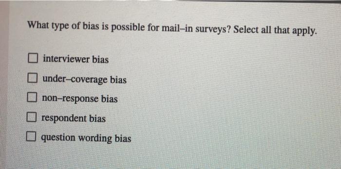 What Type Of Bias Is Possible For Mail In Surveys Select All That Apply Interviewer Bias Under Coverage Bias Non Respo 1