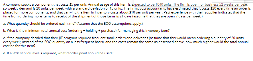 A Company Stocks A Component That Costs 5 Per Unit Annual Usage Of This Item Is Expected To Be 1040 Units The Firm Is 1