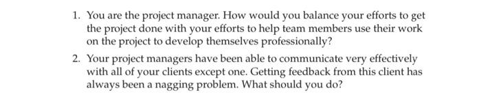 1 You Are The Project Manager How Would You Balance Your Efforts To Get The Project Done With Your Efforts To Help Tea 1
