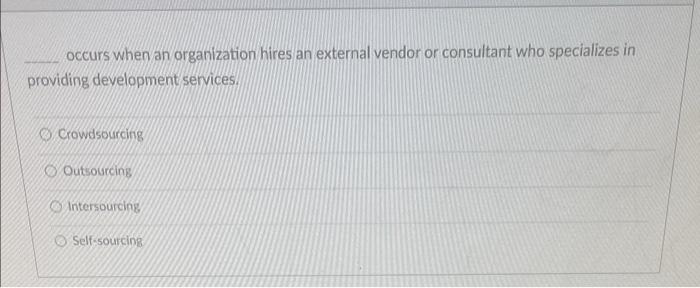 Occurs When An Organization Hires An External Vendor Or Consultant Who Specializes In Providing Development Services Cr 1