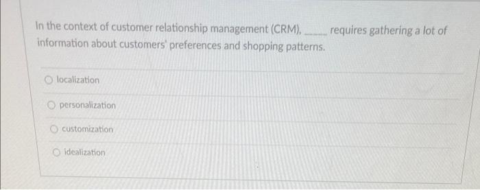 In The Context Of Customer Relationship Management Crm Requires Gathering A Lot Of Information About Customers Prefe 1