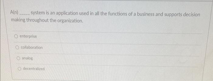 Ain System Is An Application Used In All The Functions Of A Business And Supports Decision Making Throughout The Organi 1