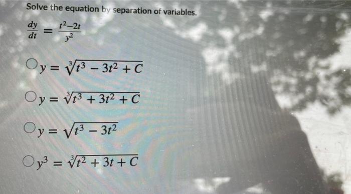 Solve The Equation By Separation Of Variables Dy 12 21 Dt Y2 Oy Vt3 3t2 C Oy V13 3t2 C Oy V13 312 Oy3 V1 1