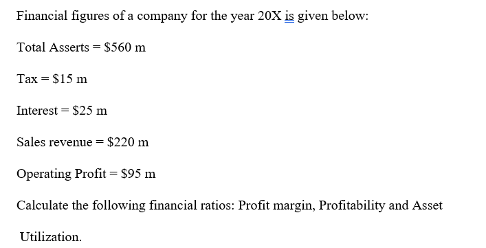 Financial Figures Of A Company For The Year 20x Is Given Below Total Asserts 560 M Tax 15 M Interest 25 M Sale 1
