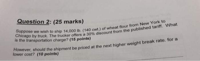 Question 2 25 Marks Chicago By Truck The Trucker Offers A 30 Discount From The Published Tariff What Suppose We Wi 1