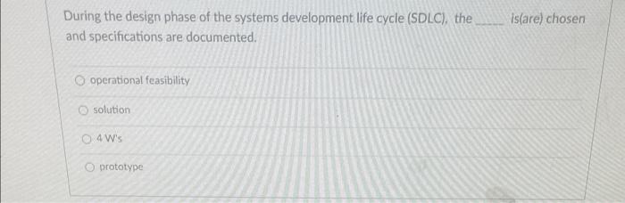 During The Design Phase Of The Systems Development Life Cycle Sdlc The And Specifications Are Documented Is Are Cho 1