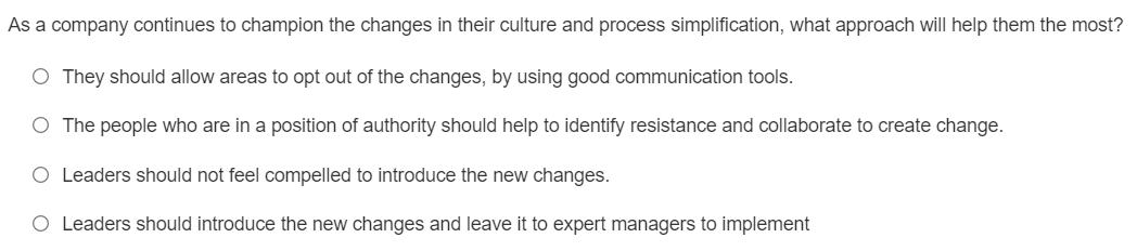 As A Company Continues To Champion The Changes In Their Culture And Process Simplification What Approach Will Help Them 1