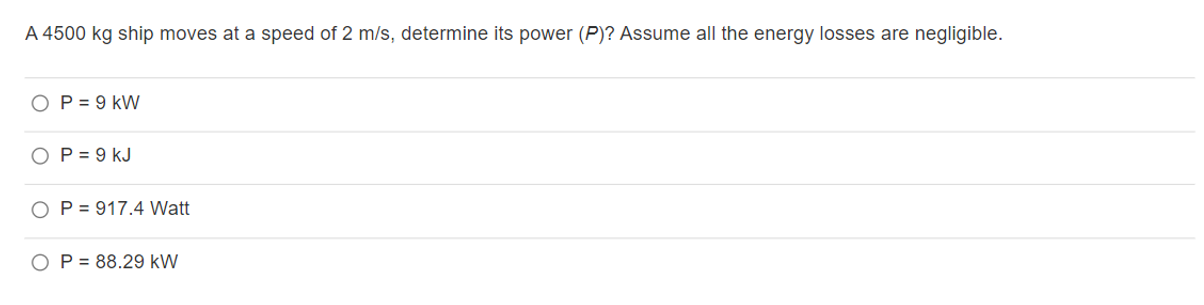 A 4500 Kg Ship Moves At A Speed Of 2 M S Determine Its Power P Assume All The Energy Losses Are Negligible Op 9 K 1