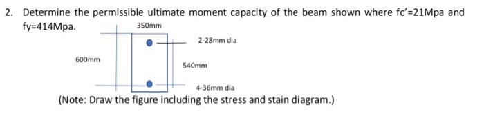 350mm 2 Determine The Permissible Ultimate Moment Capacity Of The Beam Shown Where Fc 21mpa And Fy 414mpa 2 28mm Dia 1