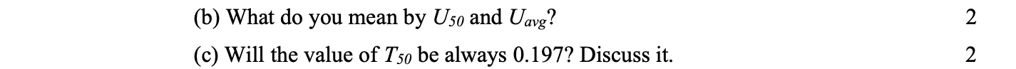 2 B What Do You Mean By U50 And Uavg C Will The Value Of T50 Be Always 0 197 Discuss It 2 1