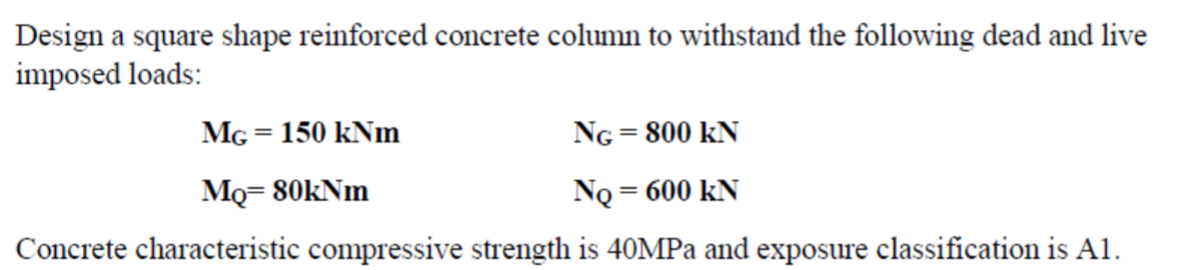 Design A Square Shape Reinforced Concrete Column To Withstand The Following Dead And Live Imposed Loads Mg 150 Knm Ng 1