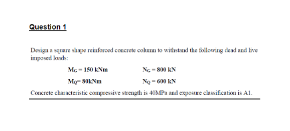 Question 1 Design A Square Shape Reinforced Concrete Column To Withstand The Following Dead And Live Imposed Loads Mg 1