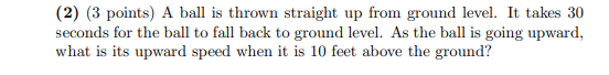 2 3 Points A Ball Is Thrown Straight Up From Ground Level It Takes 30 Seconds For The Ball To Fall Back To Ground L 1