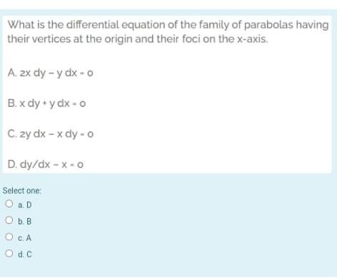 What Is The Differential Equation Of The Family Of Parabolas Having Their Vertices At The Origin And Their Foci On The X 1