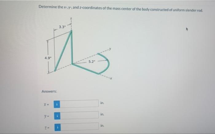 Determine The X Y And 2 Coordinates Of The Mass Center Of The Body Constructed Of Uniform Slender Rod 3 3 4 9 Answers 1