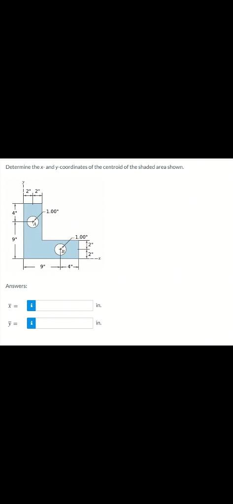Determine The X And Y Coordinates Of The Centroid Of The Shaded Area Shown 1 00 1 00 9 9 Answers T I In Y In 1