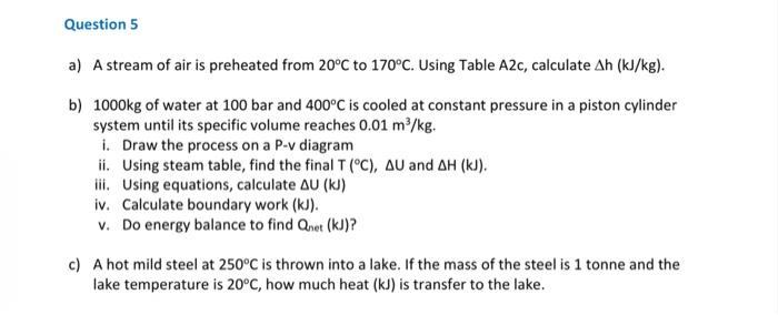 Question 5 A A Stream Of Air Is Preheated From 20 C To 170 C Using Table A2c Calculate Ah Kj Kg B 1000kg Of Water 1