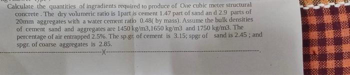 Calculate The Quantities Of Ingradients Required To Produce Of One Cubic Meter Structural Concrete The Dry Volumeric Ra 2