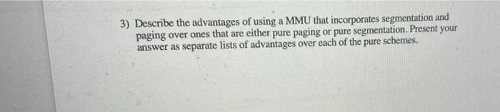 3 Describe The Advantages Of Using A Mmu That Incorporates Segmentation And Paging Over Ones That Are Either Pure Pagin 1