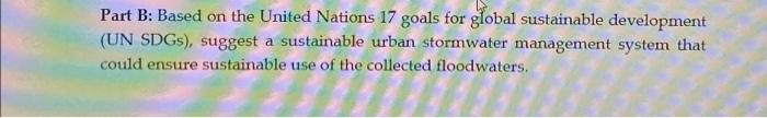 Part B Based On The United Nations 17 Goals For Global Sustainable Development Un Sdgs Suggest A Sustainable Urban S 1