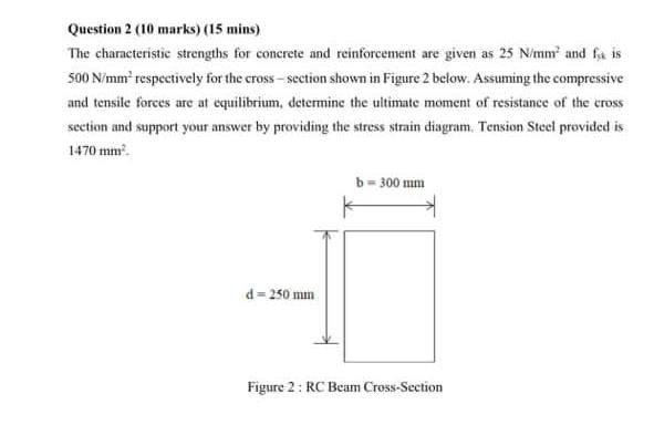 Question 2 10 Marks 15 Mins The Characteristic Strengths For Concrete And Reinforcement Are Given As 25 N Mm And Fa 1
