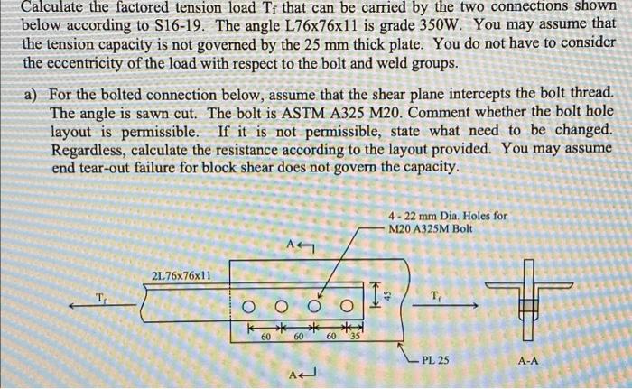 Calculate The Factored Tension Load Tf That Can Be Carried By The Two Connections Shown Below According To S16 19 The A 1