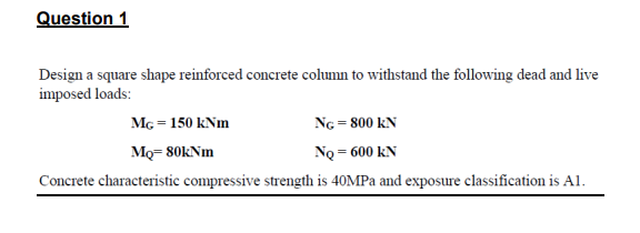 Question 1 Design A Square Shape Reinforced Concrete Column To Withstand The Following Dead And Live Imposed Loads Mg 1