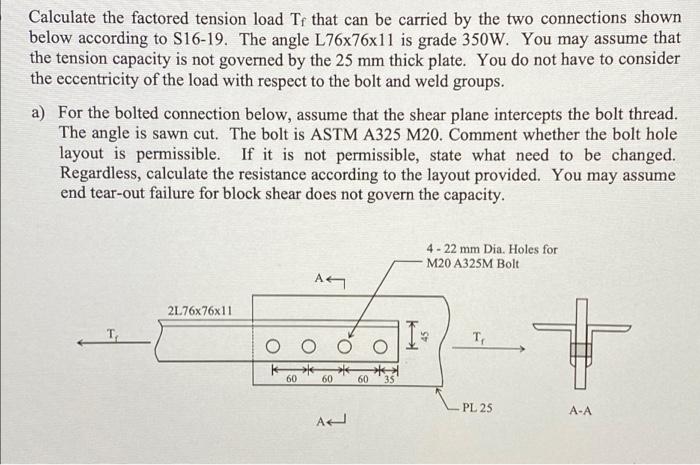 Calculate The Factored Tension Load Tf That Can Be Carried By The Two Connections Shown Below According To S16 19 The A 1