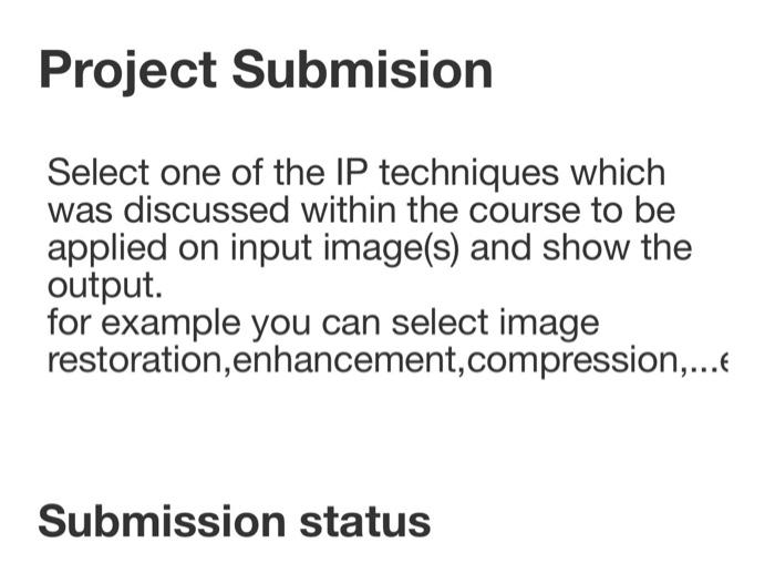 Project Submision Select One Of The Ip Techniques Which Was Discussed Within The Course To Be Applied On Input Image S 1