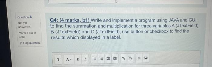 Question 4 Not Yet Answered Q4 4 Marks B1 Write And Implement A Program Using Java And Gui To Find The Summation An 1