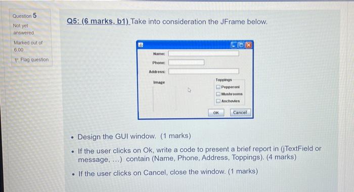 Question 5 Q5 6 Marks B1 Take Into Consideration The Jframe Below Not Yet Answered Marked Out Of 6 00 Names P Flag 1