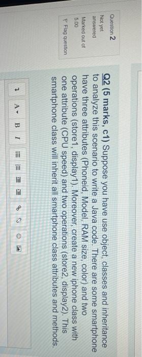 Question 2 Not Yet Answered Marked Out Of 5 00 Q2 5 Marks C1 Suppose You Have Use Object Classes And Inheritance To 1