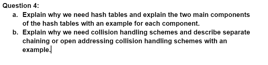 Question 4 A Explain Why We Need Hash Tables And Explain The Two Main Components Of The Hash Tables With An Example Fo 1