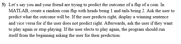 5 Let S Say You And Your Friend Are Trying To Predict The Outcome Of A Flip Of A Coin In Matlab Create A Random Coin 1