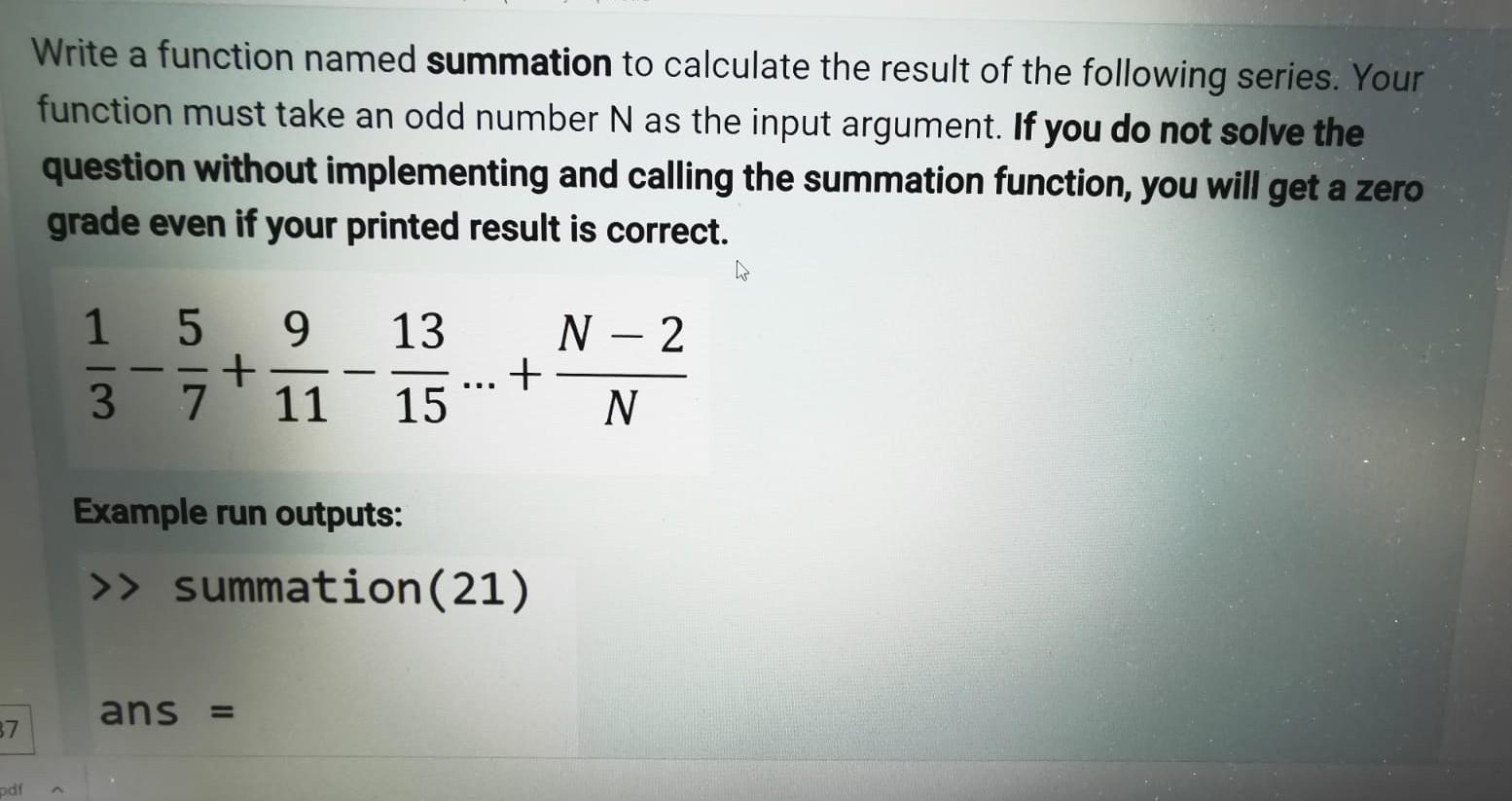 Write A Function Named Summation To Calculate The Result Of The Following Series Your Function Must Take An Odd Number 1