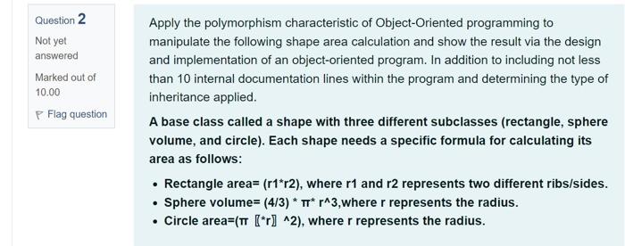 Question 2 Not Yet Answered Marked Out Of 10 00 Flag Question Apply The Polymorphism Characteristic Of Object Oriented P 1