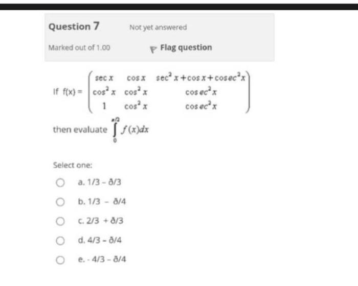 Question 7 Not Yet Answered Marked Out Of 1 00 Flag Question Secx Cosx Secox Cos X Cosecox If F X Cosa Cosax Cos Ecox 1