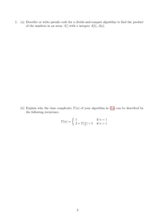 1 A Describe Or Write Pseudocode For A Divide And Conquer Algorithm To Find The Product Of The Numbers In An Array As 1