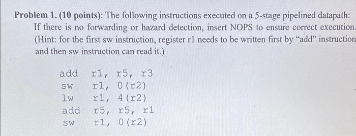 Problem 1 10 Points The Following Instructions Executed On A 5 Stage Pipelined Datapath If There Is No Forwarding O 1