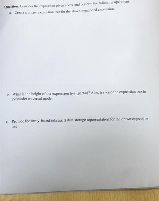 Question Consider The Expression Given Above And Perform The Following Operations A Create A Binary Expression Tree F 1