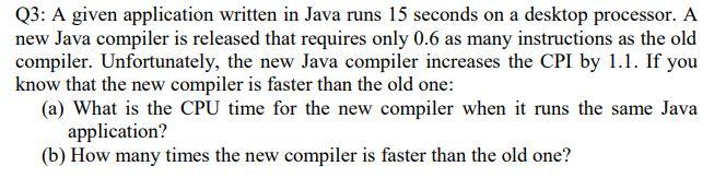 Q3 A Given Application Written In Java Runs 15 Seconds On A Desktop Processor A New Java Compiler Is Released That Req 1