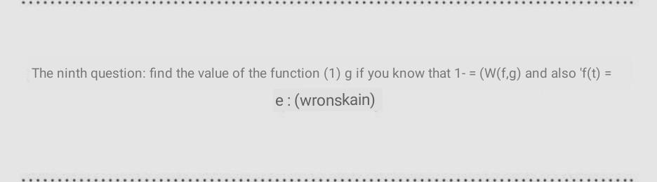 The Ninth Question Find The Value Of The Function 1 G If You Know That 1 W F G And Also F T E Wronskain 1