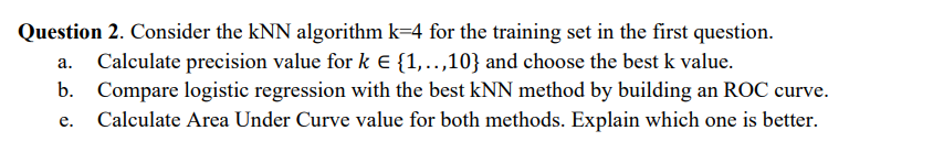 A Question 2 Consider The Knn Algorithm K 4 For The Training Set In The First Question Calculate Precision Value For 1