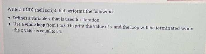 Write A Unix Shell Script That Performs The Following Defines A Variable X That Is Used For Iteration Use A While Lo 1